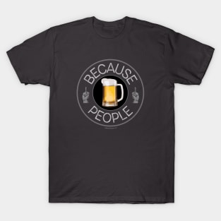 Because People (beer) T-Shirt